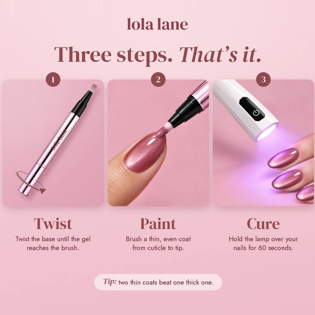 Three steps: twist the pen, paint a thin coat, hold the UV lamp over your nails for 60 seconds